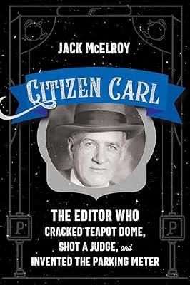 Citizen Carl: The Editor Who Cracked Teapot Dome, Shot a Judge, and Invented the Parking Meter by Mcelroy, Jack | Paperback | Biography & Autobiography