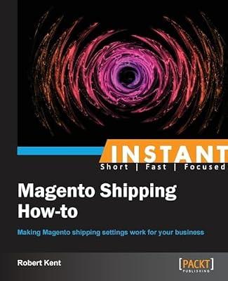 Instant Magento Shipping How-to by Robert Kent | Paperback | Computers