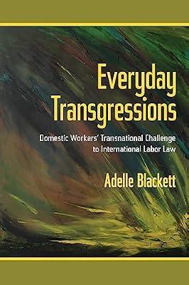 Everyday Transgressions: Domestic Workers' Transnational Challenge to International Labor Law by Blackett, Adelle | Paperback | Law