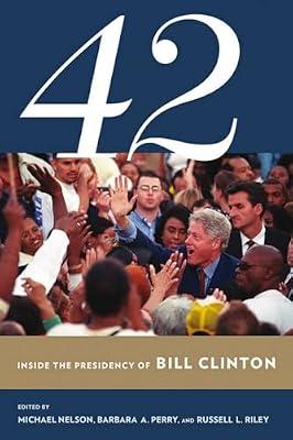 42: Inside the Presidency of Bill Clinton (Miller Center of Public Affairs Books) | Paperback | Political Science