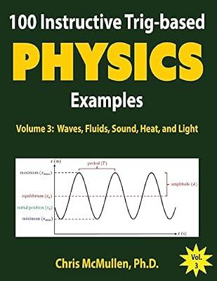 100 Instructive Trig-based Physics Examples: Waves: Waves, Fluids, Sound, Heat, and Light: 3 (Trig-Based Physics Problems with Solutions) by McMullen, Chris | Paperback | Science
