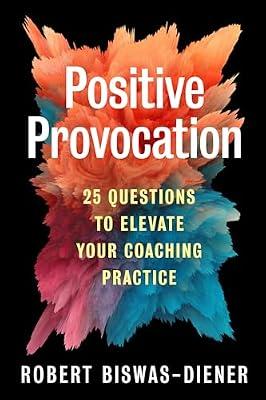 Positive Provocation: 25 Questions to Elevate Your Coaching Practice by Biswas-Diener, Robert | Paperback | Business & Economics