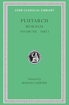 Moralia, Volume XIII: Part 1: Platonic Essays: Part I: Platonic Essays (Loeb Classical Library) by Plutarch, Plutarch; Cherniss, Harold | Hardcover | Literary Essays