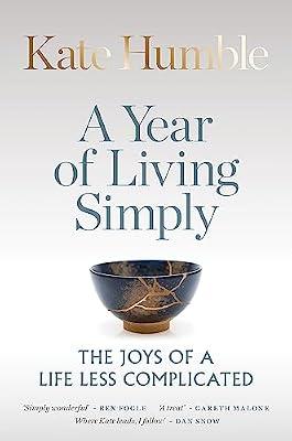 A YEAR OF LIVING SIMPLY: The joys of a life less complicated (Kate Humble) by Humble, Kate | Hardcover | Self-Help & Personal Development