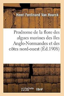Prodrome de la Flore Des Algues Marines Des les Anglo-Normandes Et Des Ctes Nord-Ouest: de la France (Sciences) by Van Heurck, Henri Ferdinand | Paperback | European History