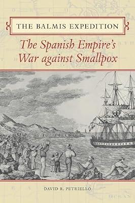 The Balmis Expedition: The Spanish Empire's War against Smallpox by Petriello, David R. | Paperback | Geographical Discovery & Exploration
