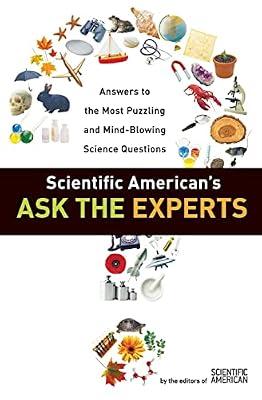 Scientific American's Ask the Experts: Answers to the Most Puzzling and Mind-Blowing Science Questions: Answers to The Most Puzzling and Mind-Blowing ... Q&A About Life and the Natural World | Paperback | Reference