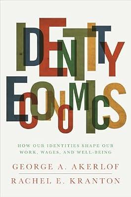 Identity Economics: How Our Identities Shape Our Work, Wages, and Well-Being by Kranton, Rachel E.; Akerlof, George A. | Paperback | Business & Economics