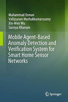 Mobile Agent-based Anomaly Detection and Verification System for Smart Home Sensor Networks by Muthukkumarasamy, Vallipuram; Wu, Xin-wen; Khanum, Surraya; Usman, Muhammad | Hardcover | Computers