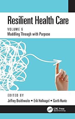 Resilient Health Care: Muddling Through with Purpose, Volume 6 | Hardcover | Patient Safety