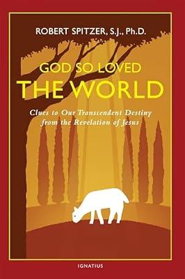 God So Loved the World: Clues to Our Transcendent Destiny from the Revelation of Jesus: 3 (Happiness, Suffering, and Transcendence) by Spitzer, Robert J., Ph.D. | Paperback | Religion