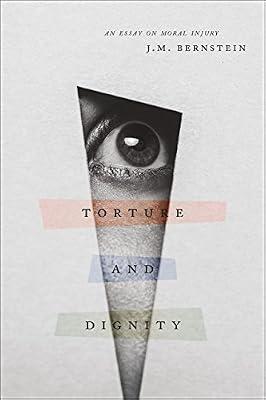 Torture and Dignity: An Essay on Moral Injury by Bernstein, J. M. | Hardcover | Philosophy