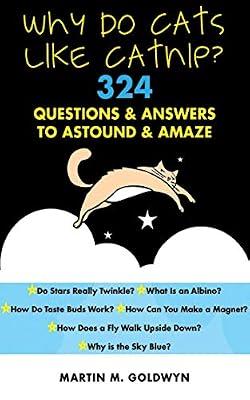 Why Do Cats Like Catnip?: 324 Questions and Answers to Astound and Amaze by Goldwyn, Matrin M. | Paperback | Science