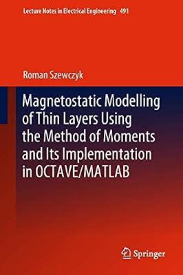 Magnetostatic Modelling of Thin Layers Using the Method of Moments And Its Implementation in OCTAVE/MATLAB: 491 (Lecture Notes in Electrical Engineering) by Szewczyk, Roman | Hardcover | Electronics Engineering