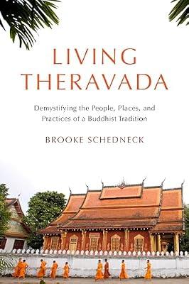 Living Theravada: Demystifying the People, Places, and Practices of a Buddhist Tradition by Schedneck, Brooke | Paperback | Religion
