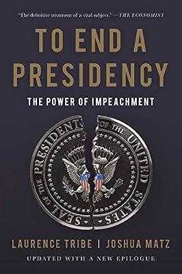 To End a Presidency by Matz, Joshua; Tribe, Laurence | Paperback | Law