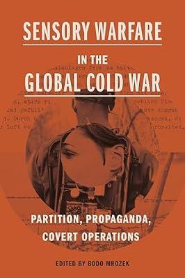 Sensory Warfare in the Global Cold War: Partition, Propaganda, Covert Operations (Perspectives on Sensory History) | Hardcover | History