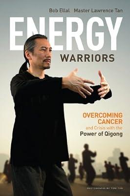 Energy Warriors: Overcoming Cancer and Crisis With the Power of Qigong by Tan, Lawrence; Ellal, Bob | Paperback | Complementary Therapies