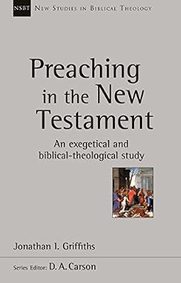 Preaching in the New Testament: An Exegetical And Biblical-Theological Study (New Studies in Biblical Theology) by Griffiths, Jonathan | Paperback | Biblical Studies & Exegesis