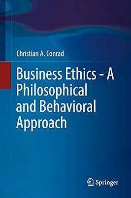 Business Ethics - A Philosophical and Behavioral Approach by Conrad, Christian A. | Hardcover | Business Ethics & Social Responsibility