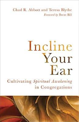 Incline Your Ear: Cultivating Spiritual Awakening in Congregations by Abbott, Chad R.; Blythe, Teresa | Paperback | Religion