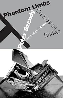 Phantom Limbs: On Musical Bodies by Szendy, Peter | Paperback | Music