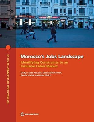 Morocco's jobs landscape: identifying constraints to an inclusive labor market (International development in focus) by World Bank; Lopez-Acevedo, Gladys | Paperback | Development Studies