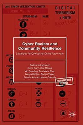 Cyber Racism and Community Resilience: Strategies for Combating Online Race Hate (Palgrave Hate Studies) by Dunn, Kevin; Jakubowicz, Andrew; Paradies, Yin; Bliuc, Ana-Maria; Mason, Gail; Bahfen, Nasya; Oboler, Andre; Atie, Rosalie; Connelly, Karen | Hardcover | Ethical & Social Aspects Of It