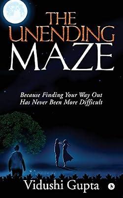 The Unending Maze : Because Finding Your Way Out Has Never Been More Difficult by Vidushi Gupta | Paperback | Fiction