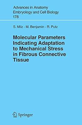 Molecular Parameters Indicating Adaptation to Mechanical Stress in Fibrous Connective Tissues: 178 (Advances in Anatomy, Embryology & Cell Biology, 178) by Milz, S.; Benjamin, M.; Putz, Reinhard | Paperback | Medical