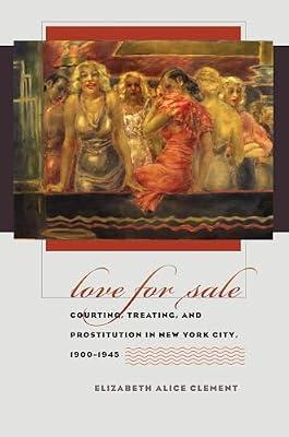Love for Sale: Courting, Treating, And Prostitution in New York City, 1900-1945 (Gender & American Culture) by Clement, Elizabeth Alice | Paperback | Social Science