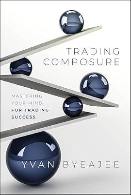 TRADING COMPOSURE: Mastering Your Mind for Trading Success by Byeajee, Yvan | Hardcover | Business & Economics