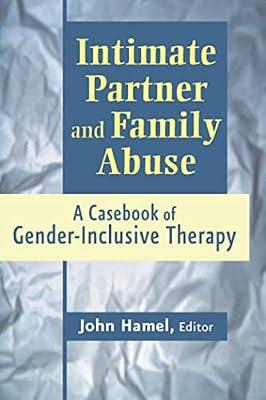 Intimate Partner and Family Abuse: A Casebook of Gender-Inclusive Therapy | Paperback | Psychotherapy