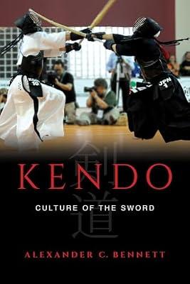 Kendo: Culture of the Sword by Bennett, Alexander C. | Hardcover | History