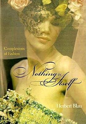 Nothing in Itself: Complexions of Fashion (Theories of Contemporary Culture) by Blau, Herbert | Paperback | Cultural Studies