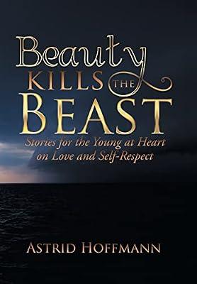 Beauty Kills the Beast: Stories for the Young at Heart on Love and Self-Respect by Hoffmann, Astrid | Hardcover | Short Stories (Children'S