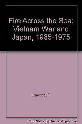 Havens: Fire Across The Sea:the Vietnam War And Japan 1965¯1975 (cloth) (Princeton Legacy Library) by Havens, T | Hardcover | Asian History