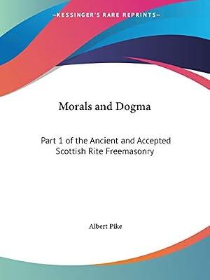 Morals and Dogma of the Ancient and Accepted Scottish Rite Freemasonry: Part 1 of the Ancient and Accepted Scottish Rite Freemasonry: v. 1 by Pike, Albert | Paperback | Freemasonry & Secret Societies