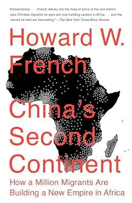 China's Second Continent: How a Million Migrants Are Building a New Empire in Africa by French, Howard W. | Paperback | Social Science
