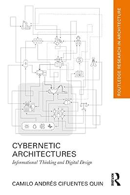 Cybernetic Architectures: Informational Thinking and Digital Design (Routledge Research in Architecture) by Quin, Camilo Andres Cifuentes | Hardcover | Architecture