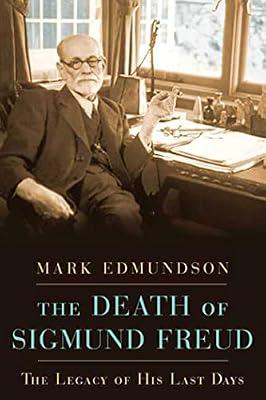 The Death of Sigmund Freud: The Legacy of His Last Days by Edmundson, Mark | Hardcover | Biography & Autobiography