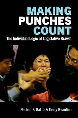 Making Punches Count: The Individual Logic of Legislative Brawls by Beaulieu, Emily; Batto, Nathan F. | Paperback | Politics & Government