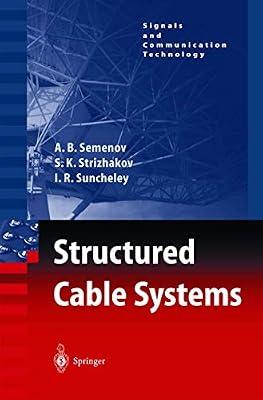 Structured Cable Systems (Signals and Communication Technology) by Semenov, A. B.; Strizhakov, S. K.; Suncheley, I. R. | Hardcover | Technology & Engineering