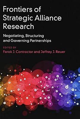 Frontiers of Strategic Alliance Research: Negotiating, Structuring and Governing Partnerships | Hardcover | Business & Economics