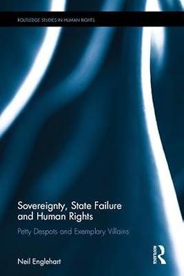 Sovereignty, State Failure and Human Rights: Petty Despots and Exemplary Villains (Routledge Studies in Human Rights) by Englehart, Neil | Hardcover | Jurisprudence And General Issues