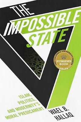 The Impossible State: Islam, Politics, and Modernity's Moral Predicament by Hallaq, Wael | Hardcover | Middle Eastern History