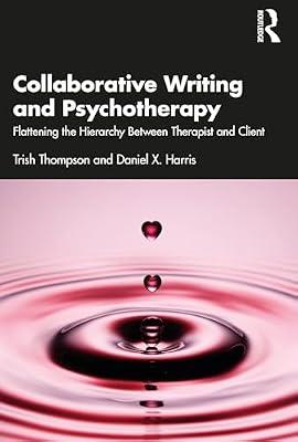 Collaborative Writing and Psychotherapy: Flattening the Hierarchy Between Therapist and Client by Thompson, Trish; Harris, Daniel X. | Paperback | Psychotherapy
