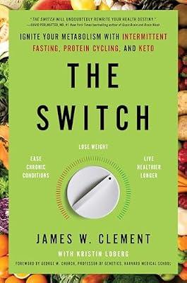 The Switch: Ignite Your Metabolism with Intermittent Fasting, Protein Cycling, and Keto by Clement, Mr. James W. | Hardcover | Health & Fitness