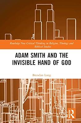 Adam Smith and the Invisible Hand of God (Routledge New Critical Thinking in Religion, Theology and Biblical Studies) by Long, Brendan | Hardcover | Business & Economics