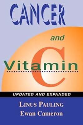 Cancer and Vitamin C: A Discussion of the Nature, Causes, Prevention and Treatment of Cancer with Special Reference to the Value of Vitamin C by Pauling, Linus; Cameron, Ewan | Paperback | Popular Medicine & Health